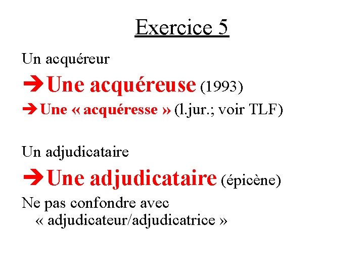 Exercice 5 Un acquéreur Une acquéreuse (1993) Une « acquéresse » (l. jur. ;