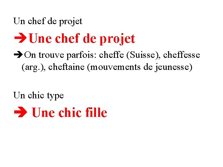 Un chef de projet Une chef de projet On trouve parfois: cheffe (Suisse), cheffesse