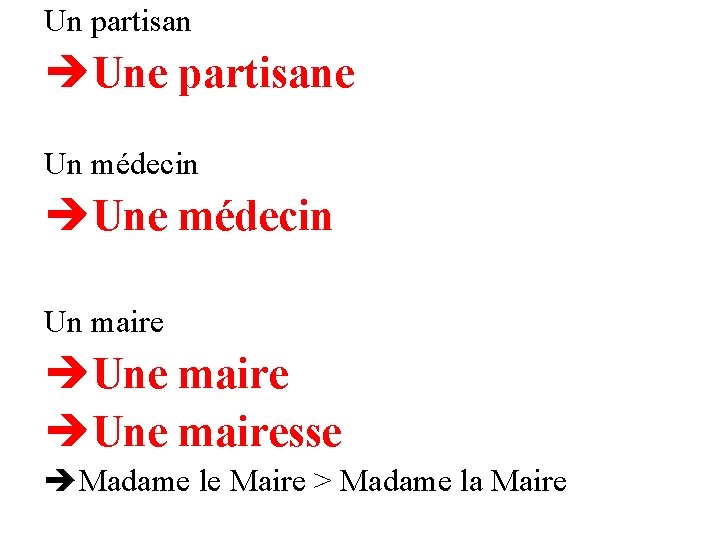 Un partisan Une partisane Un médecin Une médecin Un maire Une mairesse Madame le