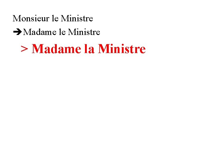 Monsieur le Ministre Madame le Ministre > Madame la Ministre 