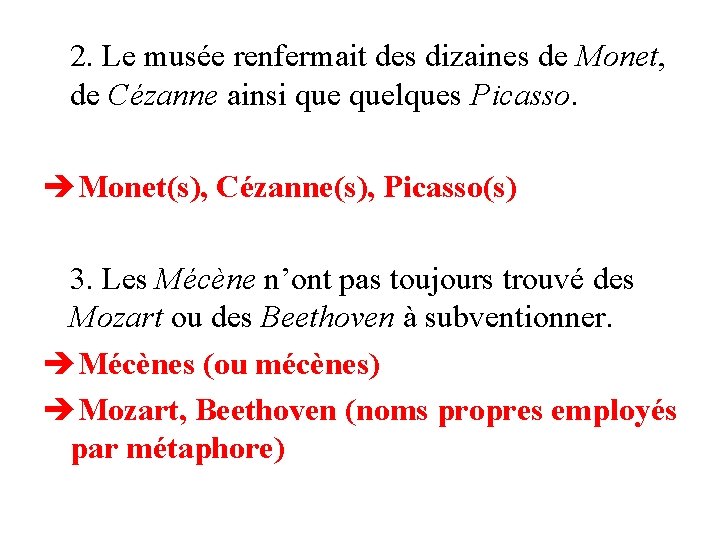 2. Le musée renfermait des dizaines de Monet, de Cézanne ainsi quelques Picasso. Monet(s),