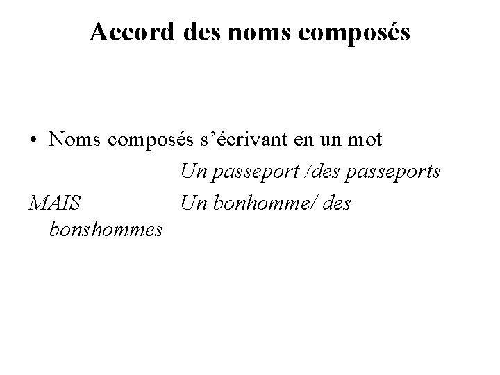 Accord des noms composés • Noms composés s’écrivant en un mot Un passeport /des