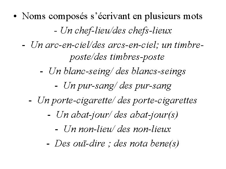  • Noms composés s’écrivant en plusieurs mots - Un chef-lieu/des chefs-lieux - Un