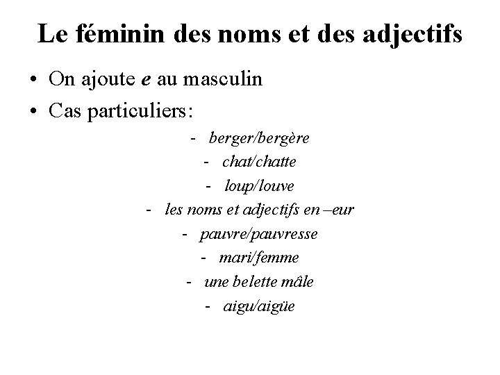 Le féminin des noms et des adjectifs • On ajoute e au masculin •