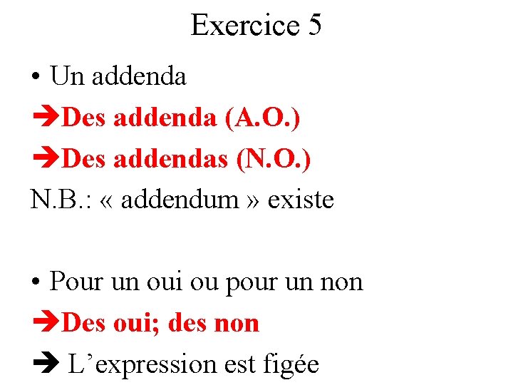 Exercice 5 • Un addenda Des addenda (A. O. ) Des addendas (N. O.