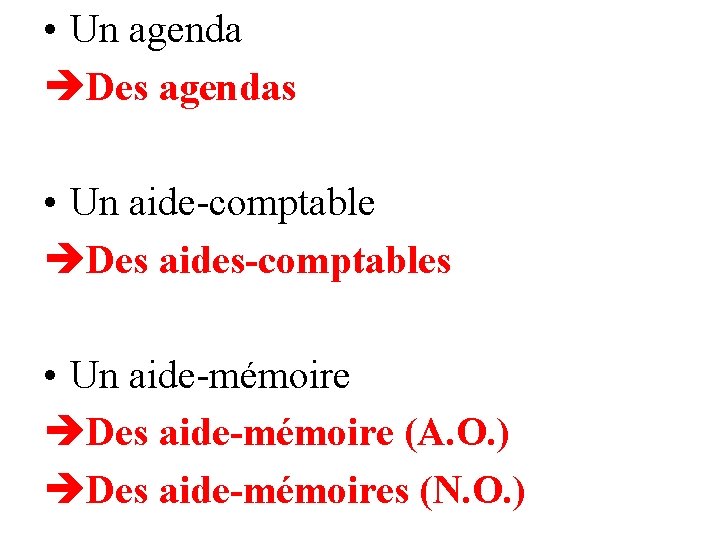  • Un agenda Des agendas • Un aide-comptable Des aides-comptables • Un aide-mémoire