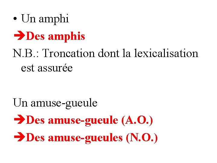  • Un amphi Des amphis N. B. : Troncation dont la lexicalisation est