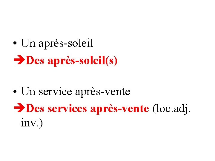  • Un après-soleil Des après-soleil(s) • Un service après-vente Des services après-vente (loc.