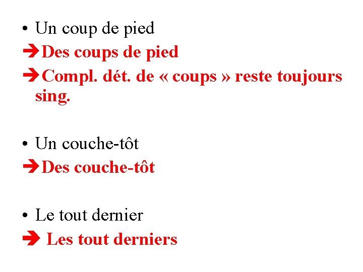  • Un coup de pied Des coups de pied Compl. dét. de «