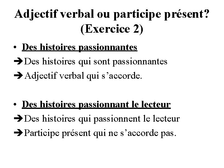 Adjectif verbal ou participe présent? (Exercice 2) • Des histoires passionnantes Des histoires qui