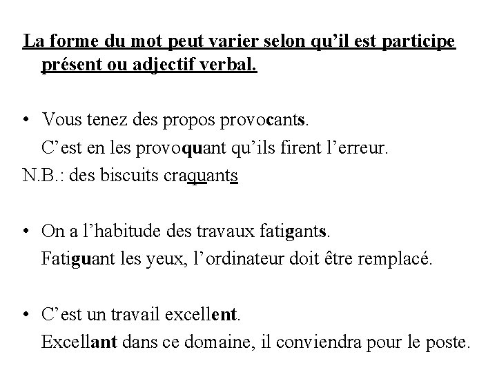 La forme du mot peut varier selon qu’il est participe présent ou adjectif verbal.