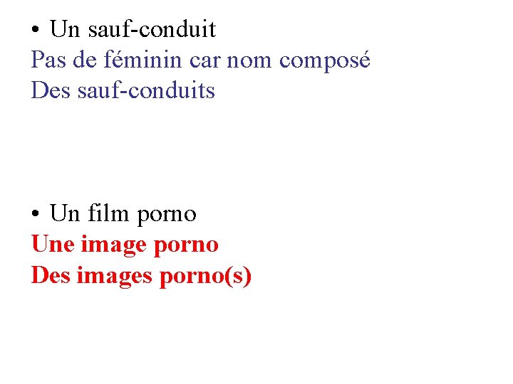  • Un sauf-conduit Pas de féminin car nom composé Des sauf-conduits • Un