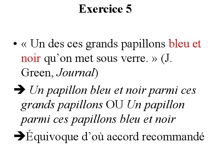 Exercice 5 • « Un des ces grands papillons bleu et noir qu’on met