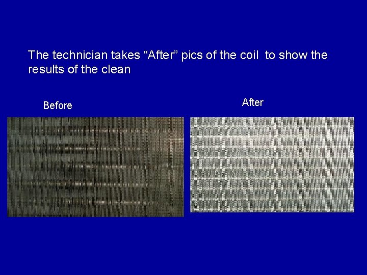 The technician takes “After” pics of the coil to show the results of the