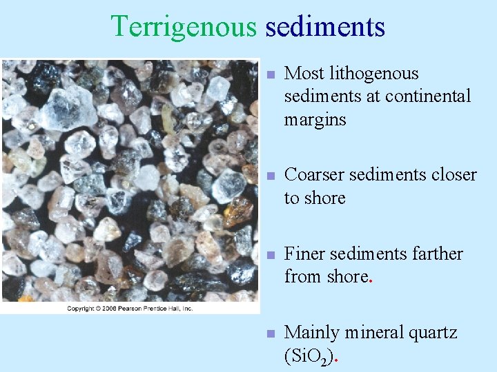 Terrigenous sediments n Most lithogenous sediments at continental margins n Coarser sediments closer to Terrigenous sediments n Most lithogenous sediments at continental margins n Coarser sediments closer to