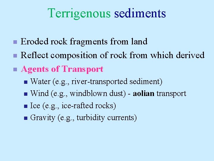 Terrigenous sediments n n n Eroded rock fragments from land Reflect composition of rock Terrigenous sediments n n n Eroded rock fragments from land Reflect composition of rock