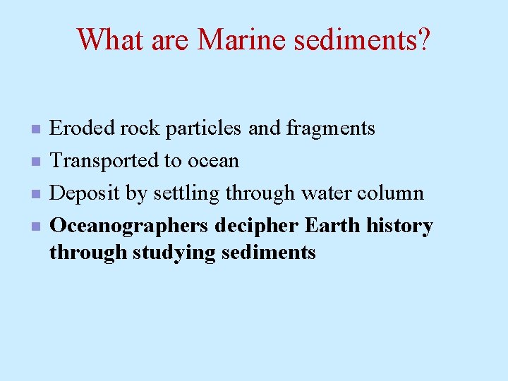 What are Marine sediments? n n Eroded rock particles and fragments Transported to ocean What are Marine sediments? n n Eroded rock particles and fragments Transported to ocean