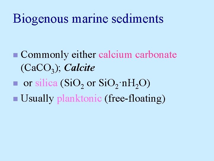 Biogenous marine sediments Commonly either calcium carbonate (Ca. CO 3); Calcite n or silica Biogenous marine sediments Commonly either calcium carbonate (Ca. CO 3); Calcite n or silica