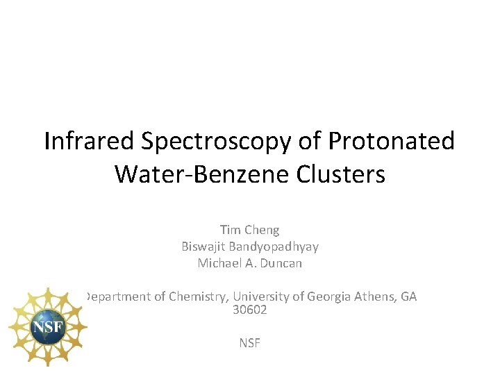 Infrared Spectroscopy of Protonated Water-Benzene Clusters Tim Cheng Biswajit Bandyopadhyay Michael A. Duncan Department