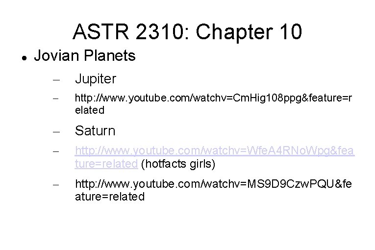 ASTR 2310: Chapter 10 Jovian Planets – Jupiter – http: //www. youtube. com/watchv=Cm. Hig
