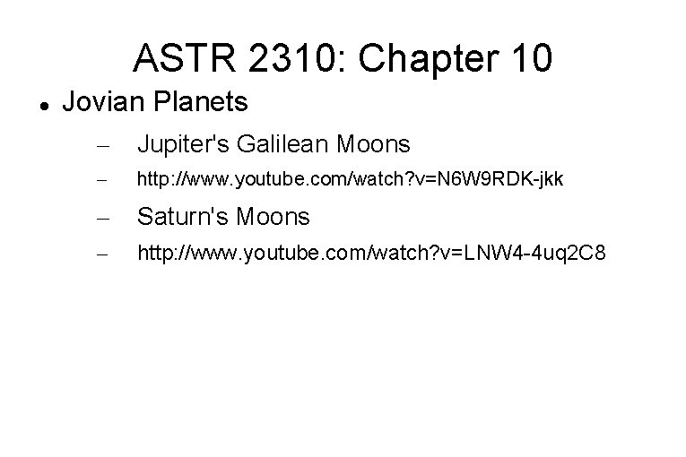 ASTR 2310: Chapter 10 Jovian Planets – Jupiter's Galilean Moons – http: //www. youtube.