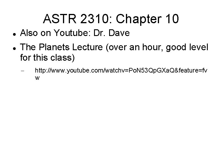 ASTR 2310: Chapter 10 Also on Youtube: Dr. Dave The Planets Lecture (over an