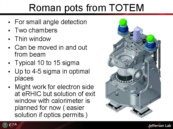 Roman pots from TOTEM • For small angle detection • Two chambers • Thin