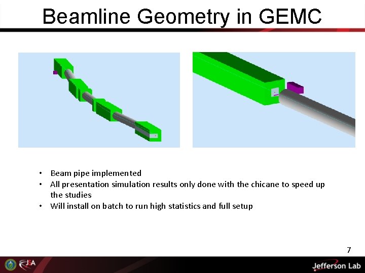 Beamline Geometry in GEMC • Beam pipe implemented • All presentation simulation results only