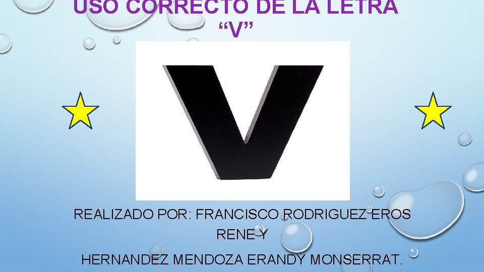 USO CORRECTO DE LA LETRA “V” REALIZADO POR: FRANCISCO RODRIGUEZ EROS RENE Y HERNANDEZ