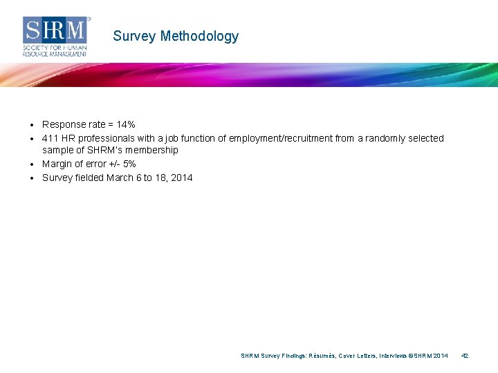 Survey Methodology • Response rate = 14% • 411 HR professionals with a job