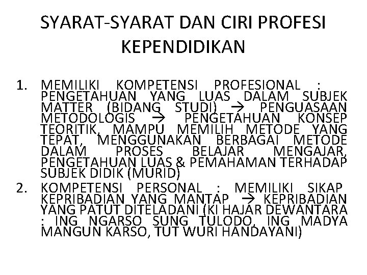 SYARAT-SYARAT DAN CIRI PROFESI KEPENDIDIKAN 1. MEMILIKI KOMPETENSI PROFESIONAL : PENGETAHUAN YANG LUAS DALAM