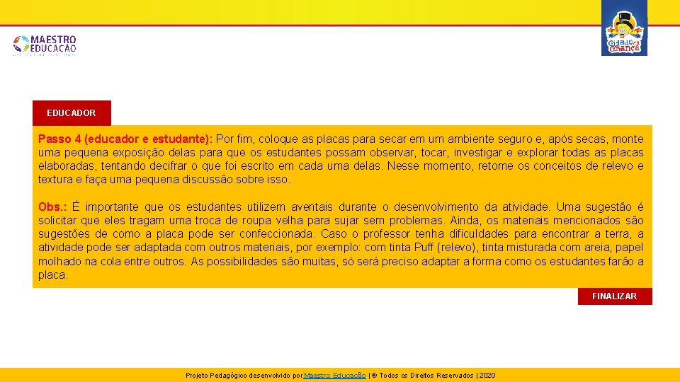 EDUCADOR Passo 4 (educador e estudante): Por fim, coloque as placas para secar em