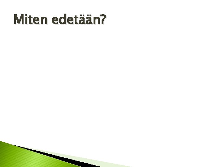 Miten edetään? 