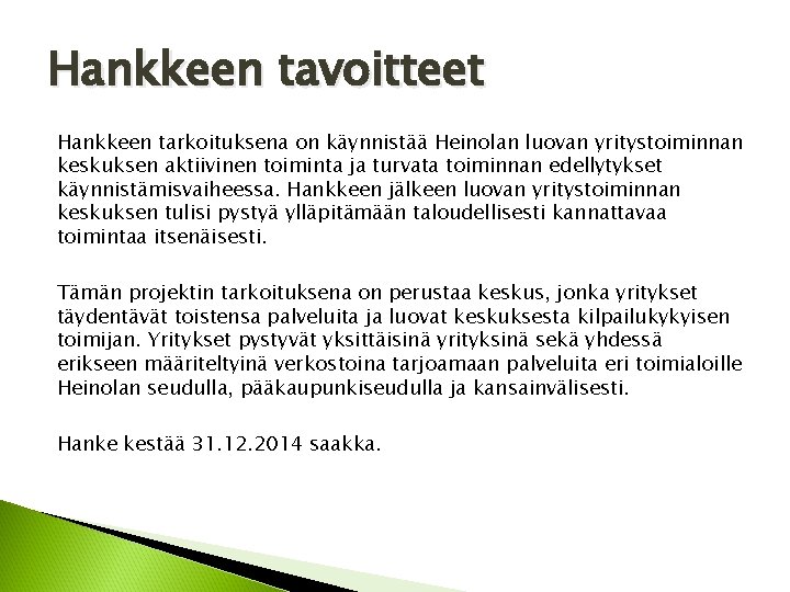 Hankkeen tavoitteet Hankkeen tarkoituksena on käynnistää Heinolan luovan yritystoiminnan keskuksen aktiivinen toiminta ja turvata Hankkeen tavoitteet Hankkeen tarkoituksena on käynnistää Heinolan luovan yritystoiminnan keskuksen aktiivinen toiminta ja turvata