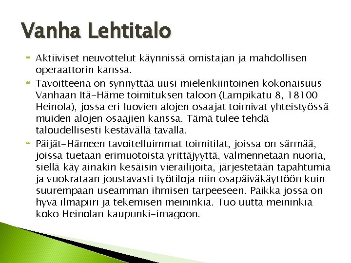 Vanha Lehtitalo Aktiiviset neuvottelut käynnissä omistajan ja mahdollisen operaattorin kanssa. Tavoitteena on synnyttää uusi