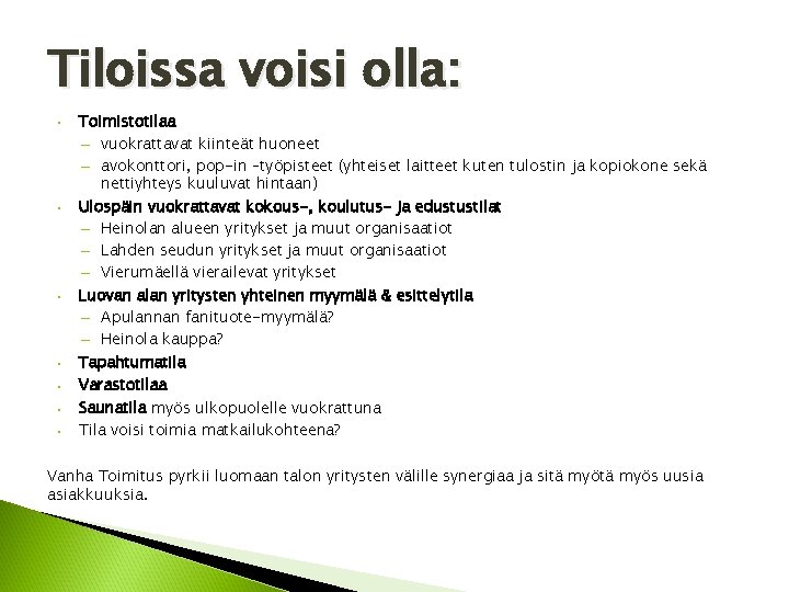 Tiloissa voisi olla: • • Toimistotilaa – vuokrattavat kiinteät huoneet – avokonttori, pop-in –työpisteet Tiloissa voisi olla: • • Toimistotilaa – vuokrattavat kiinteät huoneet – avokonttori, pop-in –työpisteet