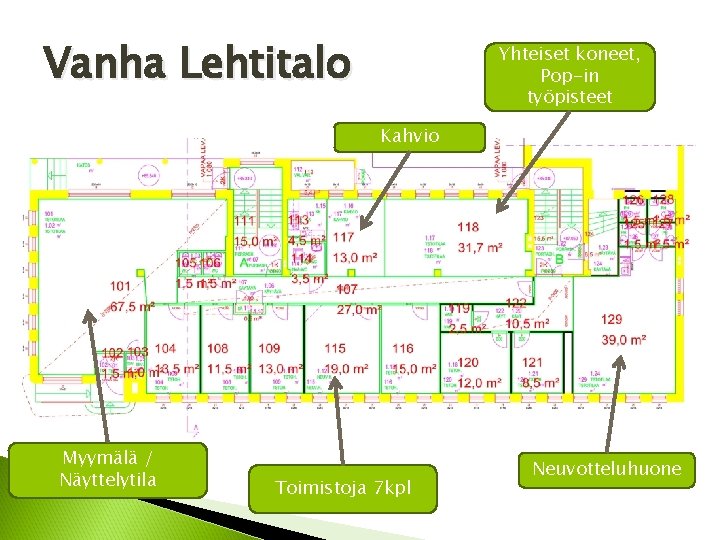 Vanha Lehtitalo Yhteiset koneet, Pop-in työpisteet Kahvio Myymälä / Näyttelytila Toimistoja 7 kpl Neuvotteluhuone Vanha Lehtitalo Yhteiset koneet, Pop-in työpisteet Kahvio Myymälä / Näyttelytila Toimistoja 7 kpl Neuvotteluhuone