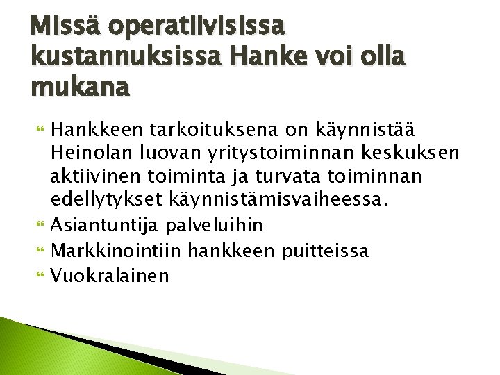 Missä operatiivisissa kustannuksissa Hanke voi olla mukana Hankkeen tarkoituksena on käynnistää Heinolan luovan yritystoiminnan Missä operatiivisissa kustannuksissa Hanke voi olla mukana Hankkeen tarkoituksena on käynnistää Heinolan luovan yritystoiminnan