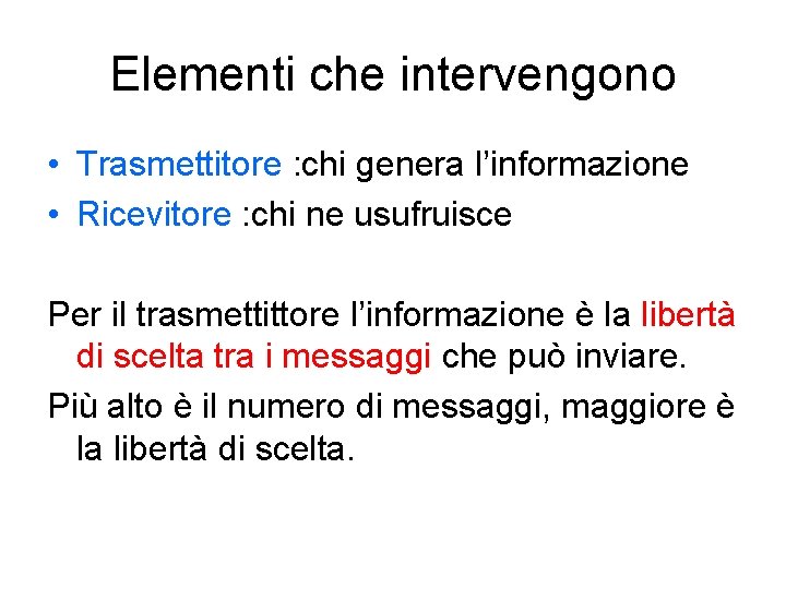 Elementi che intervengono • Trasmettitore : chi genera l’informazione • Ricevitore : chi ne