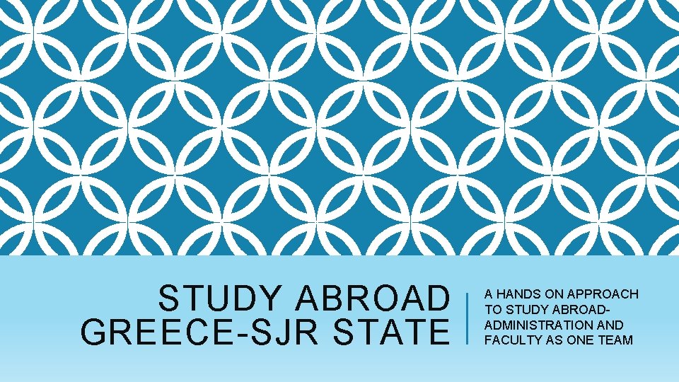 STUDY ABROAD GREECE-SJR STATE A HANDS ON APPROACH TO STUDY ABROADADMINISTRATION AND FACULTY AS