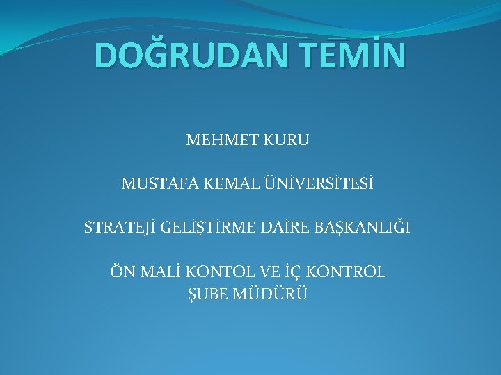 DOĞRUDAN TEMİN MEHMET KURU MUSTAFA KEMAL ÜNİVERSİTESİ STRATEJİ GELİŞTİRME DAİRE BAŞKANLIĞI ÖN MALİ KONTOL