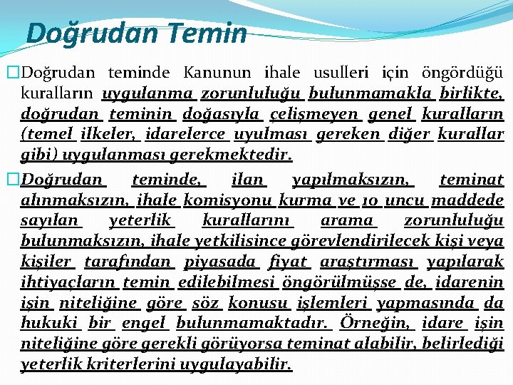 Doğrudan Temin �Doğrudan teminde Kanunun ihale usulleri için öngördüğü kuralların uygulanma zorunluluğu bulunmamakla birlikte,