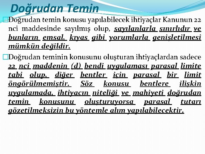 Doğrudan Temin �Doğrudan temin konusu yapılabilecek ihtiyaçlar Kanunun 22 nci maddesinde sayılmış olup, sayılanlarla