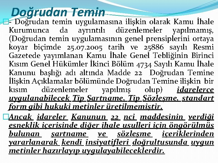 Doğrudan Temin �- Doğrudan temin uygulamasına ilişkin olarak Kamu İhale Kurumunca da ayrıntılı düzenlemeler