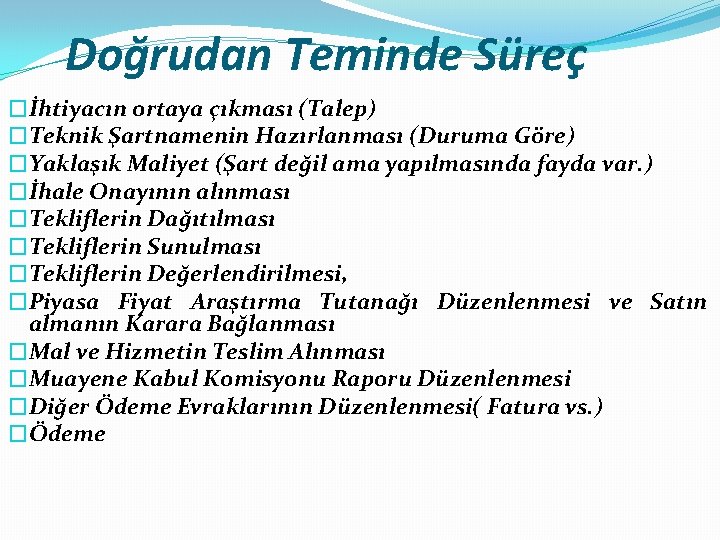 Doğrudan Teminde Süreç �İhtiyacın ortaya çıkması (Talep) �Teknik Şartnamenin Hazırlanması (Duruma Göre) �Yaklaşık Maliyet