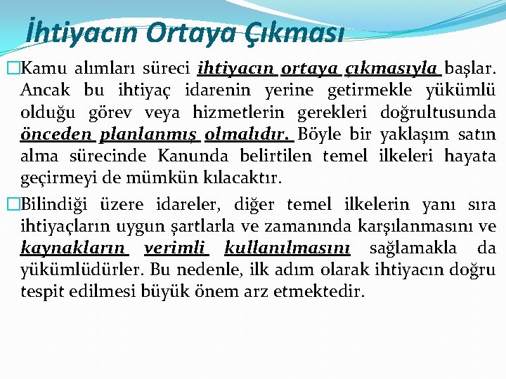 İhtiyacın Ortaya Çıkması �Kamu alımları süreci ihtiyacın ortaya çıkmasıyla başlar. Ancak bu ihtiyaç idarenin