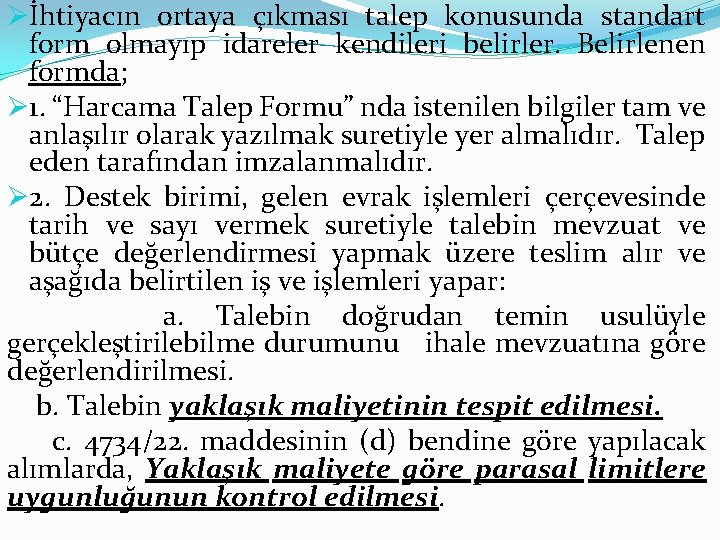 Øİhtiyacın ortaya çıkması talep konusunda standart form olmayıp idareler kendileri belirler. Belirlenen formda; Ø