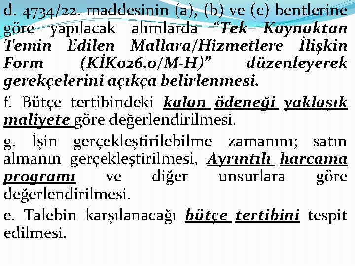 d. 4734/22. maddesinin (a), (b) ve (c) bentlerine göre yapılacak alımlarda “Tek Kaynaktan Temin