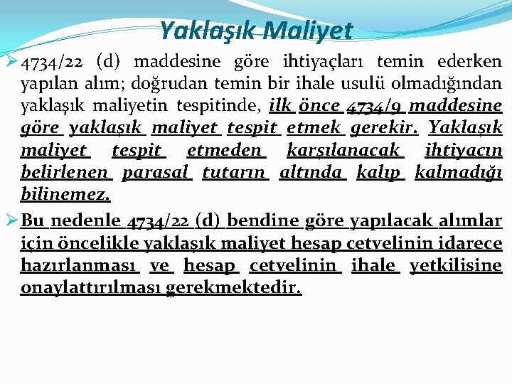 Yaklaşık Maliyet Ø 4734/22 (d) maddesine göre ihtiyaçları temin ederken yapılan alım; doğrudan temin