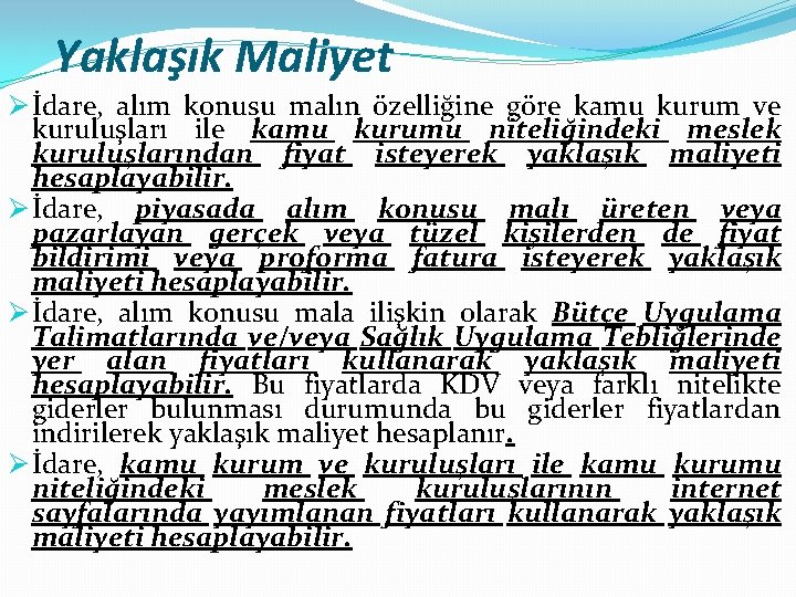 Yaklaşık Maliyet Ø İdare, alım konusu malın özelliğine göre kamu kurum ve kuruluşları ile